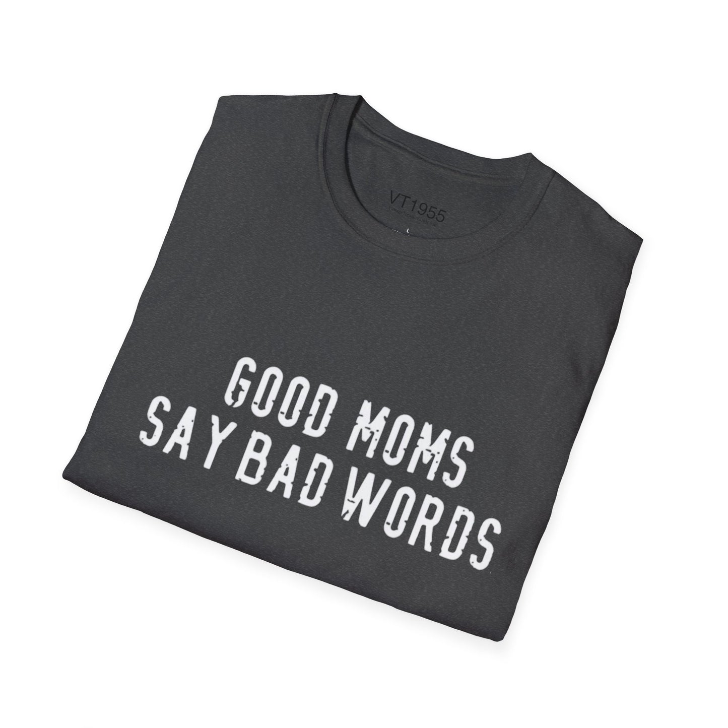 Good Moms Say Bad Words T-Shirt – Funny Mother’s Day Gift for Cool Moms VT1955 Signature