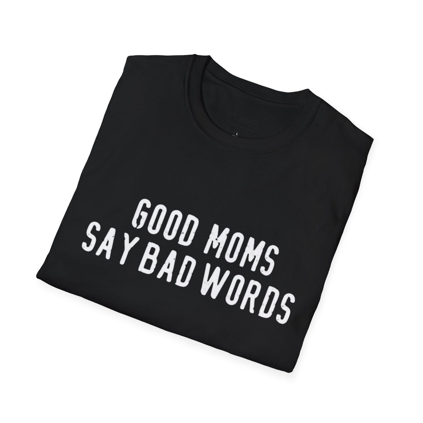 Good Moms Say Bad Words T-Shirt – Funny Mother’s Day Gift for Cool Moms VT1955 Signature