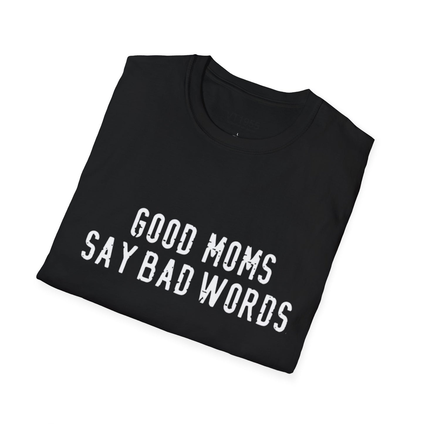 Good Moms Say Bad Words T-Shirt – Funny Mother’s Day Gift for Cool Moms VT1955 Signature