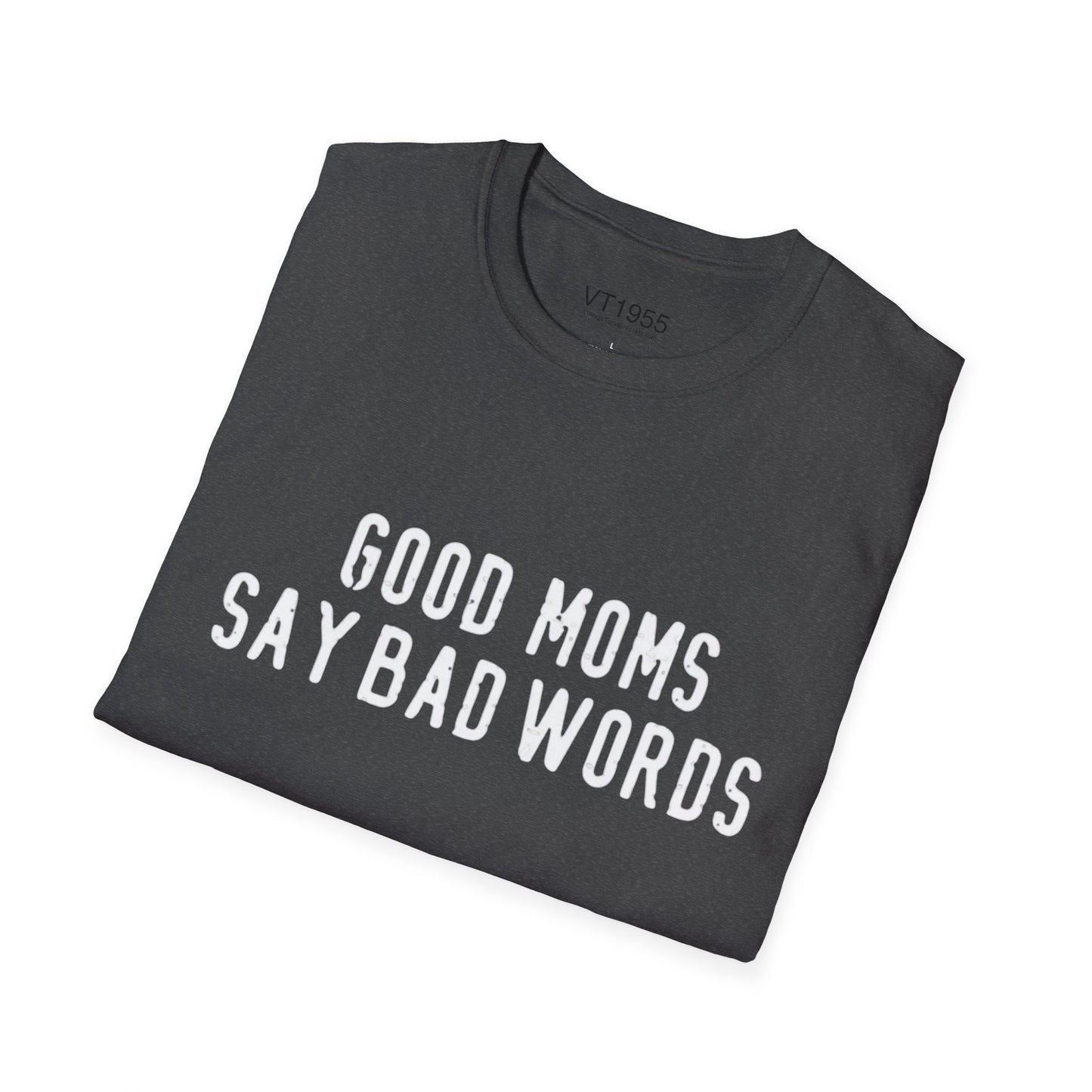 Good Moms Say Bad Words T-Shirt – Funny Mother’s Day Gift for Cool Moms VT1955 Signature