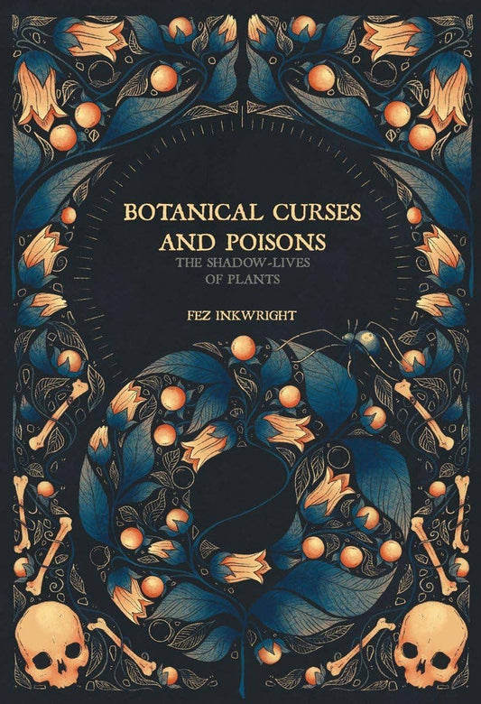 Botanical Curses and Poisons: The Shadow-Lives of Plants: Hardcover
