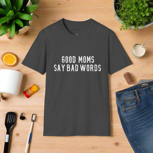 Good Moms Say Bad Words T-Shirt – Funny Mother’s Day Gift for Cool Moms VT1955 Signature